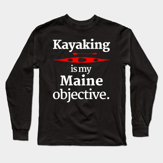 Kayaking Is My Maine Objective Long Sleeve T-Shirt by spiffy_design